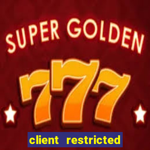 client restricted for action withdraw